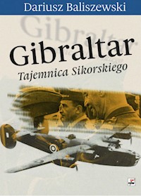 Gibraltar Tajemnica Sikorskiego - Dariusz Baliszewski - książka
