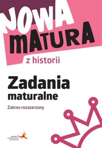 Nowa matura z historii Zadania maturalne Zakres rozszerzony - Królikowska Wanda - książka