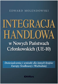 Integracja handlowa w Nowych Państwach Członkowskich (UE-10) - Molendowski Edward - książka