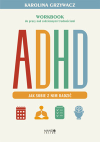 ADHD. Jak sobie z nim radzić. Workbook do pracy nad codziennymi trudnościami - Karolina Grzywacz - ebook + książka