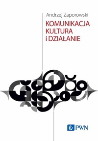 Komunikacja, kultura i działanie - Zaporowski Andrzej - książka