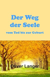 Der Weg der Seele vom Tod bis zur Geburt - Oliver Langer - ebook