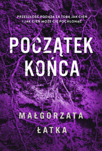Początek końca - Małgorzata Łatka - ebook