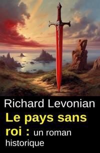 Le pays sans roi : un roman historique - Richard Levonian - ebook