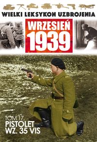 Wielki Leksykon Uzbrojenia Wrzesień 1939 Tom 17 Pistolet WZ.35 VIS -  - książka