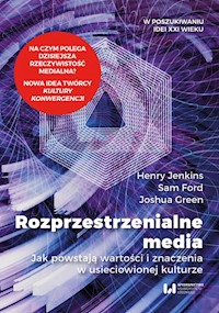 Rozprzestrzenialne media - Jenkins Henry, Ford Sam, Green Joshua - książka