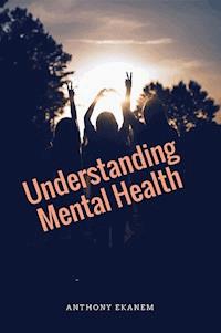 Understanding Mental Health - Anthony Ekanem - ebook