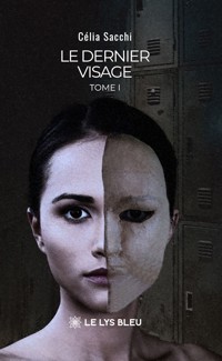Le dernier visage - Tome 1 - Célia Sacchi - ebook