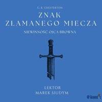 Znak złamanego miecza: seria Niewinność Ojca Browna (XI) - G. K. Chesterton - audiobook