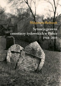 Sytuacja prawna cmentarzy żydowskich w Polsce 1944-2019 - Małgorzata Bednarek - książka
