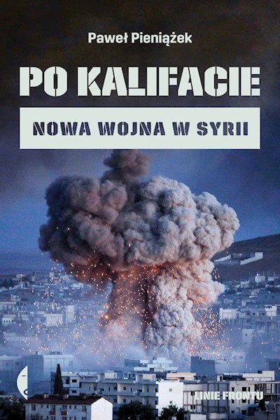 Okładka książki Po kalifacie. Nowa wojna w Syrii
