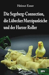 Die Segeberg-Connection, die Lübecker Marzipanleiche und der Harzer Roller - Helmut Exner - ebook