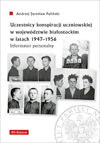 Uczestnicy konspiracji uczniowskiej w województwie białostockim w latach 1947-1956 - Pauliński Andrzej Jarosław - książka
