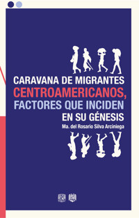 Caravana de migrantes centroamericanos, factores que inciden en su génesis - María del Rosario Silva Arciniega - ebook
