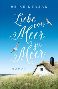 Liebe von Meer zu Meer - Heike Denzau - ebook
