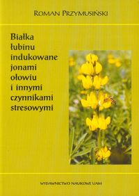 Białka łubinu indukowane jonami ołowiu i innymi czynnikami stresowymi - Przymusiński Roman - książka