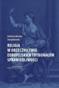 Religia w orzecznictwie europejskich trybunałów sprawiedliwości - Świątkowski Andrzej Marian - książka