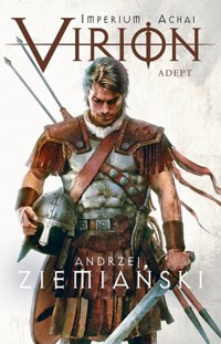 Virion. Tom 3. Adept (Imperium Achai) - Andrzej Ziemiański - książka