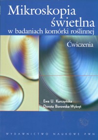 Mikroskopia świetlna w badaniach komórki roślinnej - Kurczyńska Ewa, Borkowska Dorota - książka