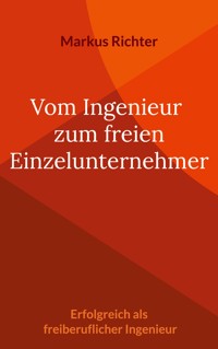 Vom angestellten Ingenieur zum freien Einzelunternehmer - Markus Richter - ebook