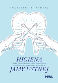Higiena i inne zachowania prozdrowotne w różnych stanach klinicznych jamy ustnej - Agnieszka A. Pawlik - książka