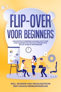 Flip-over voor Beginners: Van gestructureerde planning stap voor stap naar een succesvolle presentatie op flip-over of whiteboard | Inclusief de basis van visualisatie en een valkuilvermijdingsplan - Sophie Gerdes - ebook