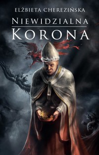 Niewidzialna korona. Cykl Odrodzone Królestwo. Tom 2 - Elżbieta Cherezińska - ebook + książka
