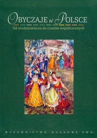 Obyczaje w Polsce Od średniowiecza do czasów współczesnych - Andrzej Chwalba - książka