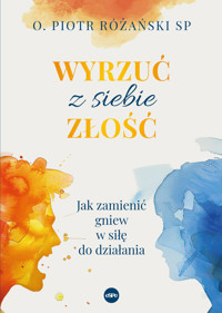 Wyrzuć z siebie złość. Jak zamienić gniew w siłę do działania - O. Piotr Różański SP - ebook + książka