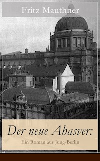 Der neue Ahasver: Ein Roman aus Jung-Berlin - Fritz Mauthner - ebook