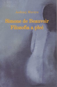 Simone de Beauvoir. Filozofia a płeć - Andrzej Murzyn - ebook