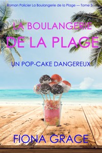 La Boulangerie de la Plage: Un Pop-Cake Dangereux (Série policière cosy La Boulangerie de la Plage – Tome 3) - Fiona Grace - ebook