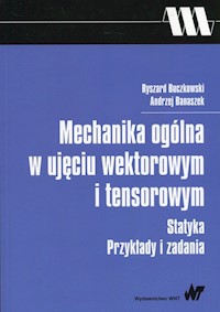 Mechanika ogólna w ujęciu wektorowym i tensorowym - Buczkowski Ryszard, Banaszek Andrzej - książka