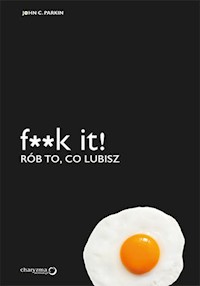 F**k it! Rób to, co lubisz - Parkin John C. - książka