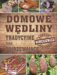 Domowe wędliny tradycyjne oraz dojrzewające - Robert Winckiewicz - książka