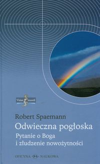 Odwieczna pogłoska. Pytanie o Boga i złudzenie nowożytności - Robert Spaemann - książka