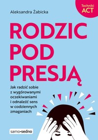 Rodzic pod presją - Żabicka Aleksandra - książka