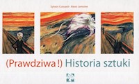 Prawdziwa Historia sztuki - Coissard Sylvain, Lemoine Alexis - książka