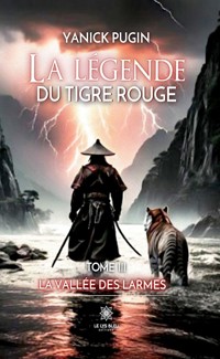La légende du tigre rouge - Tome 3 - Yanick Pugin - ebook