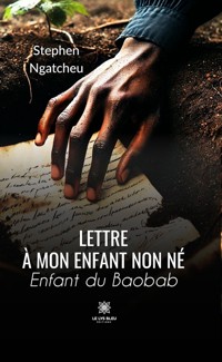 Lettre à mon enfant non né - Stephen Ngatcheu - ebook