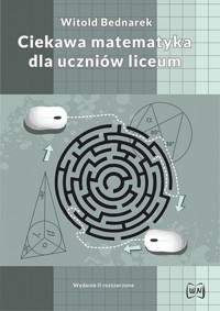 Ciekawa matematyka dla uczniów liceum (wydanie drugie, rozszerzone) - Witold Bednarek - książka