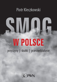 Smog w Polsce. Przyczyny, wpływ na zdrowie, przeciwdziałanie - Piotr Kleczkowski - książka