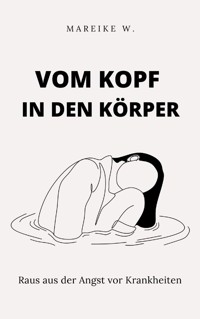 Vom Kopf in den Körper - Mareike W. - ebook