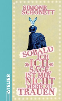 Sobald ich »ich« sage, ist mir nicht mehr zu trauen - Simone Schönett - ebook