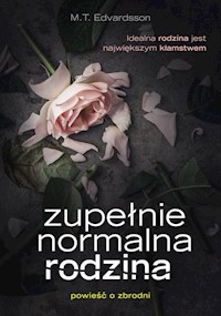 Zupełnie normalna rodzina - Edvardsson M. T. - książka
