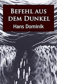 Befehl aus dem Dunkel - Hans Dominik - ebook