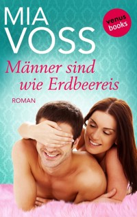 Männer sind wie Erdbeereis - Mia Voss - ebook