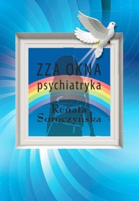 Zza okna psychiatryka - Soroczyńska Renata - książka