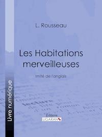 Les Habitations merveilleuses - L. Rousseau - ebook
