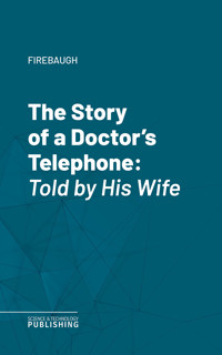 The Story of a Doctor's Telephone - Firebaugh - ebook